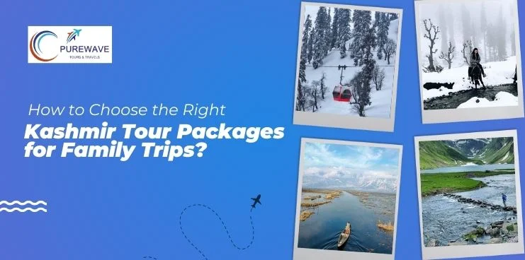 How to Choose the Right Kashmir Tour Packages for Family Trips?