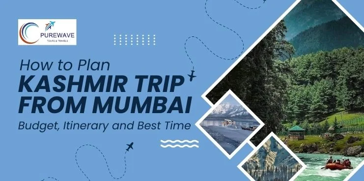 How to Plan a Kashmir Trip From Mumbai: Budget, Itinerary and Best Time