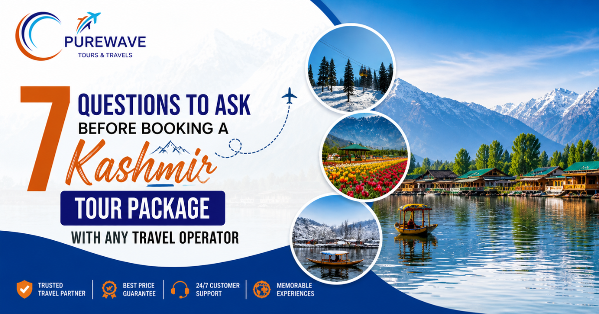 7 Questions to Ask Before Booking a  Tour Package With Any Travel Operator